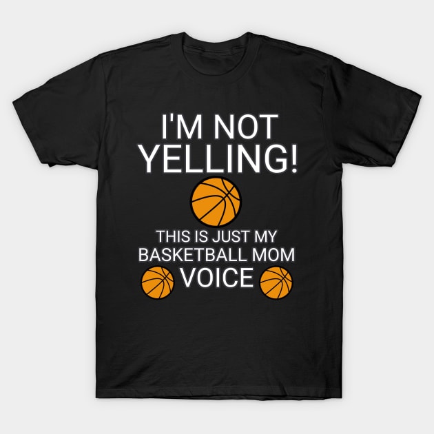 I'm Not Yelling This Is My Basketball Mom Voice  - Basketball Player - Sports Athlete Abstract Graphic Novelty Gift - Art Design Typographic Quote T-Shirt by MaystarUniverse